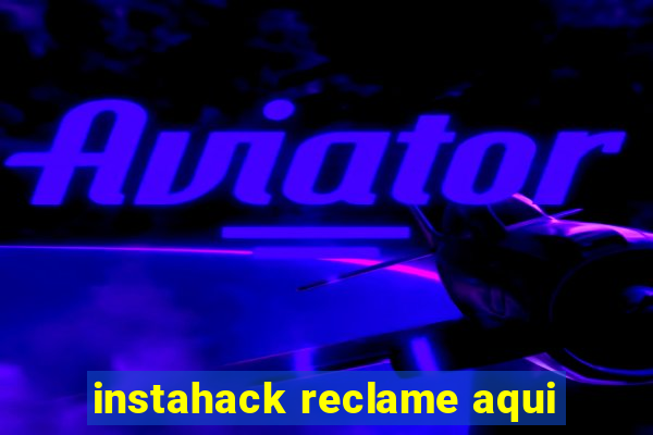 instahack reclame aqui